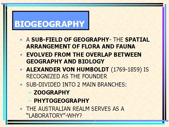 BIOGEOGRAPHY • A SUB-FIELD OF GEOGRAPHY- THE SPATIAL ARRANGEMENT OF FLORA AND FAUNA •