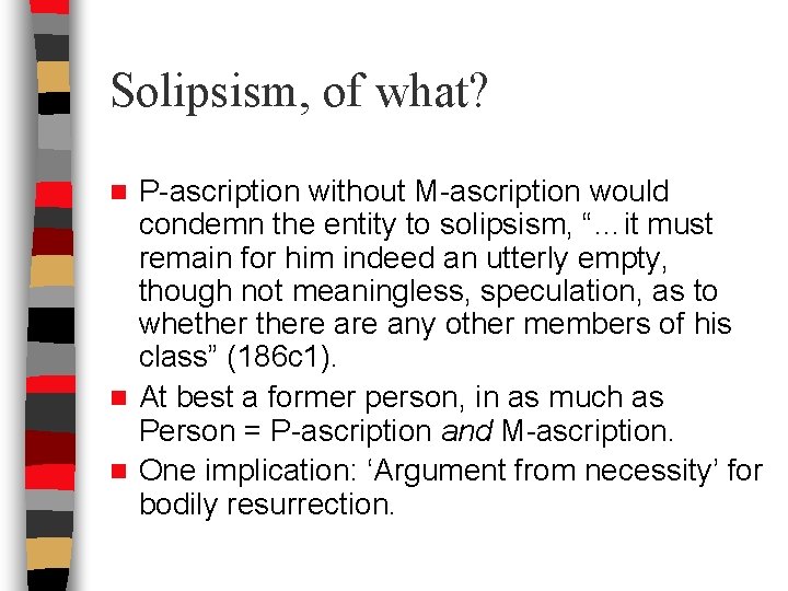 Solipsism, of what? P-ascription without M-ascription would condemn the entity to solipsism, “…it must Solipsism, of what? P-ascription without M-ascription would condemn the entity to solipsism, “…it must