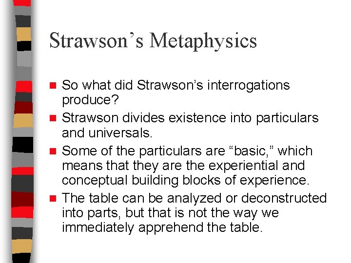 Strawson’s Metaphysics So what did Strawson’s interrogations produce? n Strawson divides existence into particulars