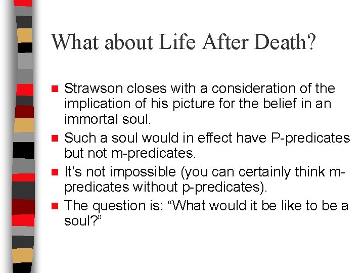 What about Life After Death? Strawson closes with a consideration of the implication of