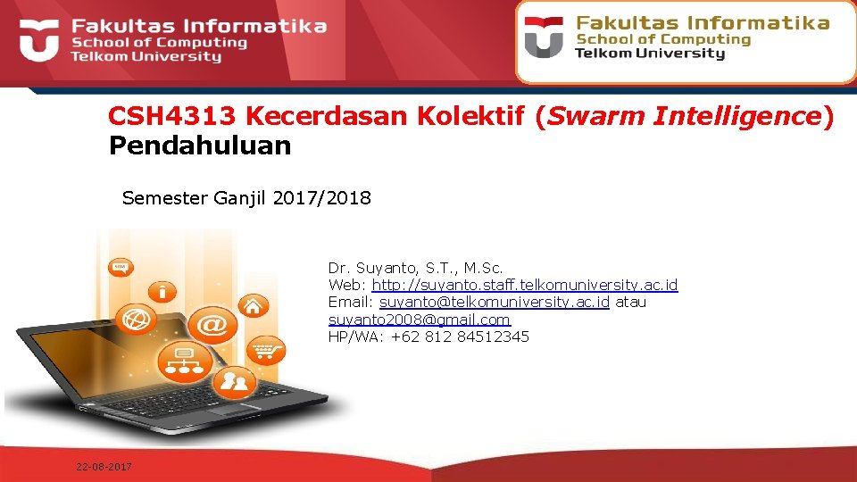 CSH 4313 Kecerdasan Kolektif (Swarm Intelligence) Pendahuluan Semester Ganjil 2017/2018 Dr. Suyanto, S. T.