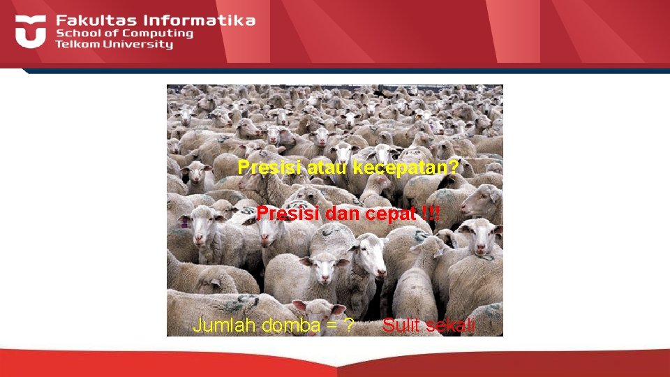 Presisi atau kecepatan? Presisi dan cepat !!! Jumlah domba = ? Sulit sekali 