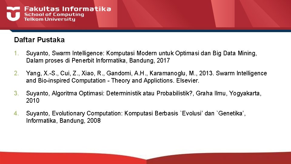 Daftar Pustaka 1. Suyanto, Swarm Intelligence: Komputasi Modern untuk Optimasi dan Big Data Mining,