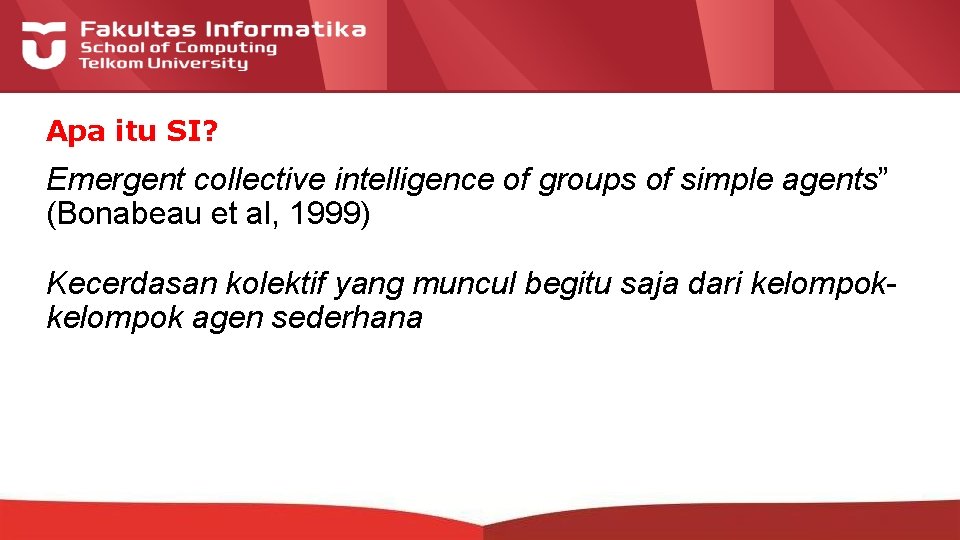 Apa itu SI? Emergent collective intelligence of groups of simple agents” (Bonabeau et al,