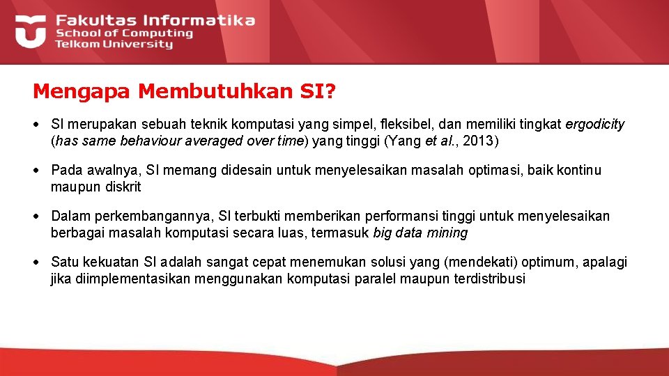 Mengapa Membutuhkan SI? • SI merupakan sebuah teknik komputasi yang simpel, fleksibel, dan memiliki