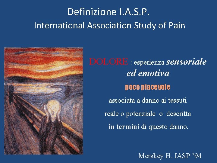 Definizione I. A. S. P. International Association Study of Pain DOLORE : esperienza sensoriale