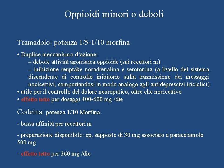 Oppioidi minori o deboli Tramadolo: potenza 1/5 -1/10 morfina • Duplice meccanismo d’azione: –