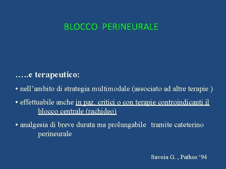 BLOCCO PERINEURALE …. . e terapeutico: • nell’ambito di strategia multimodale (associato ad altre