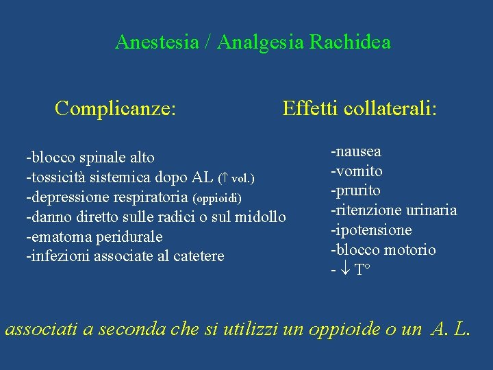 Anestesia / Analgesia Rachidea Complicanze: Effetti collaterali: -blocco spinale alto -tossicità sistemica dopo AL