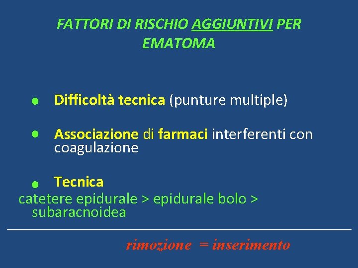 FATTORI DI RISCHIO AGGIUNTIVI PER EMATOMA Difficoltà tecnica (punture multiple) Associazione di farmaci interferenti