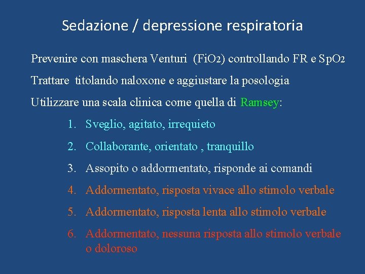 Sedazione / depressione respiratoria Prevenire con maschera Venturi (Fi. O 2) controllando FR e