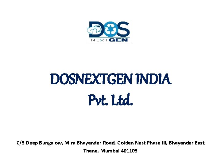 DOSNEXTGEN INDIA Pvt. Ltd. C/5 Deep Bungalow, Mira Bhayander Road, Golden Nest Phase III,