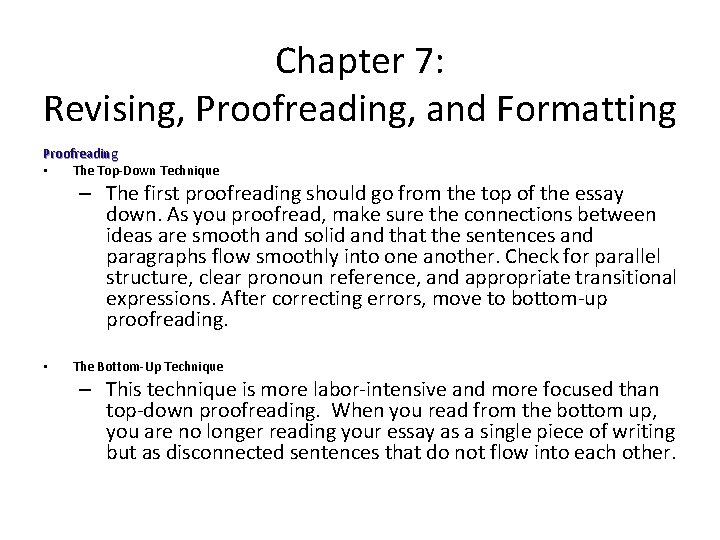 Chapter 7: Revising, Proofreading, and Formatting Proofreading • The Top-Down Technique – The first