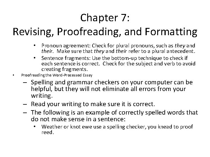 Chapter 7: Revising, Proofreading, and Formatting • • Pronoun agreement: Check for plural pronouns,