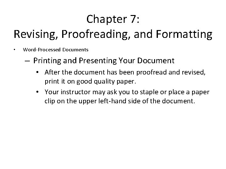 Chapter 7: Revising, Proofreading, and Formatting • Word-Processed Documents – Printing and Presenting Your