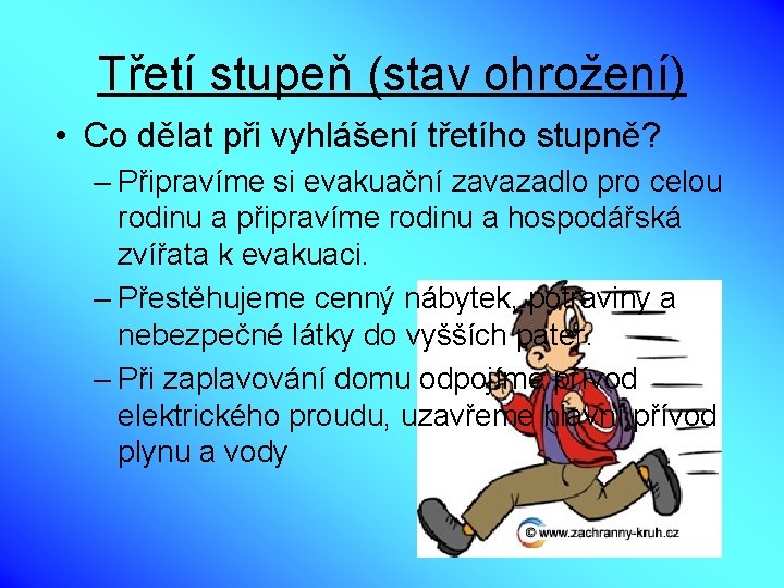 Třetí stupeň (stav ohrožení) • Co dělat při vyhlášení třetího stupně? – Připravíme si
