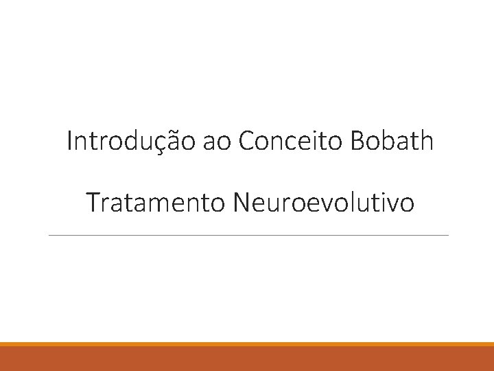 Introdução ao Conceito Bobath Tratamento Neuroevolutivo 