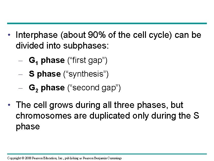  • Interphase (about 90% of the cell cycle) can be divided into subphases: