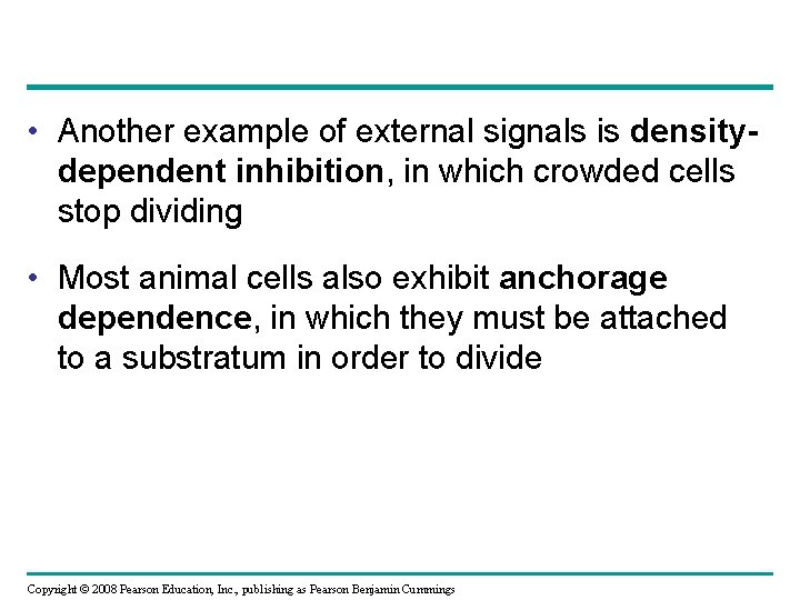  • Another example of external signals is densitydependent inhibition, in which crowded cells