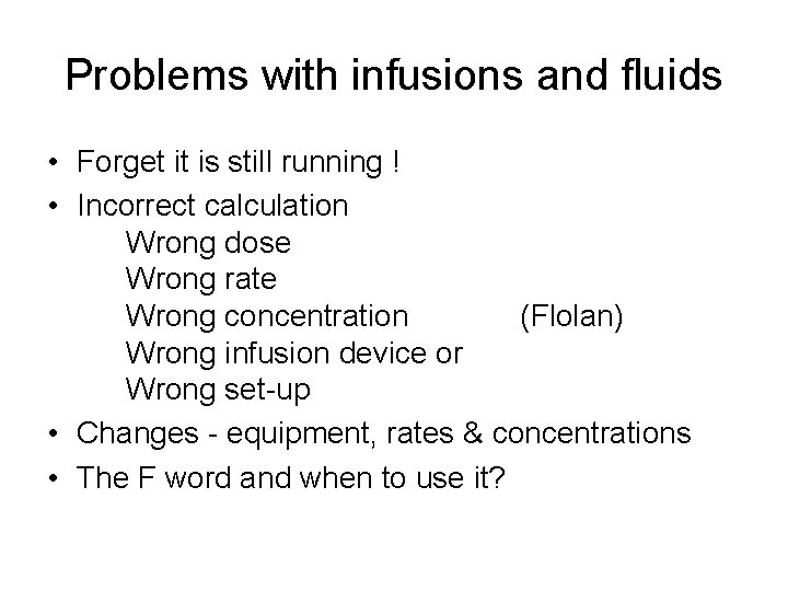 Problems with infusions and fluids • Forget it is still running ! • Incorrect