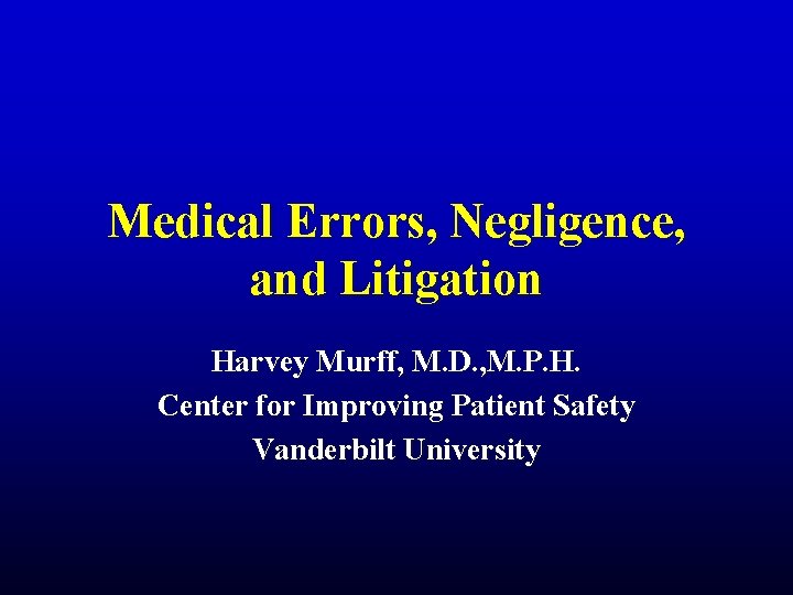 Medical Errors, Negligence, and Litigation Harvey Murff, M. D. , M. P. H. Center