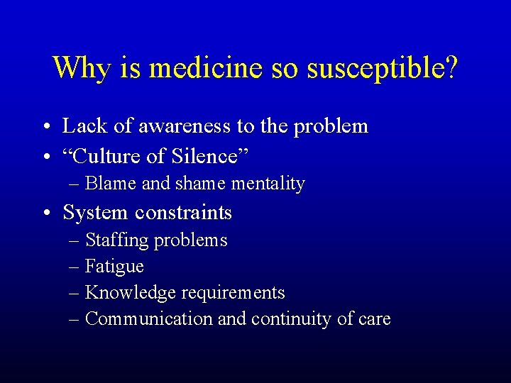 Why is medicine so susceptible? • Lack of awareness to the problem • “Culture