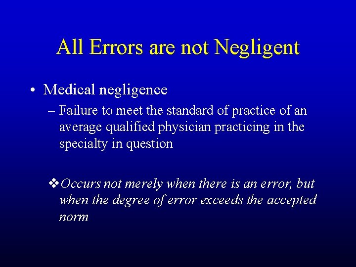 All Errors are not Negligent • Medical negligence – Failure to meet the standard