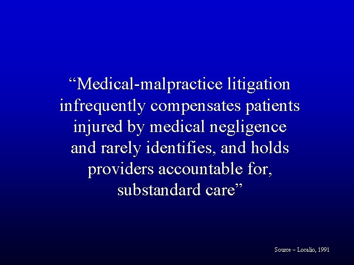 “Medical-malpractice litigation infrequently compensates patients injured by medical negligence and rarely identifies, and holds