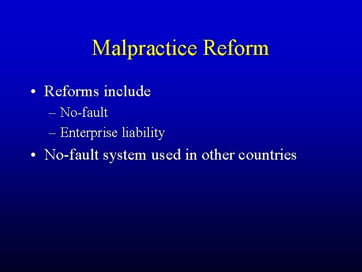 Malpractice Reform • Reforms include – No-fault – Enterprise liability • No-fault system used