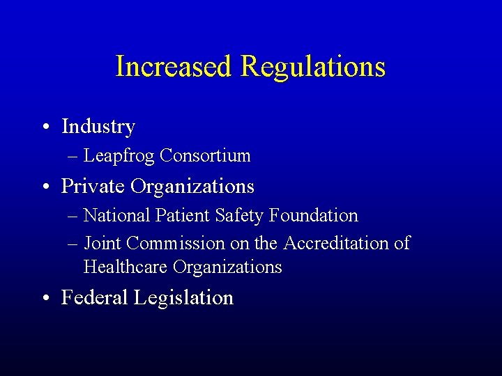 Increased Regulations • Industry – Leapfrog Consortium • Private Organizations – National Patient Safety
