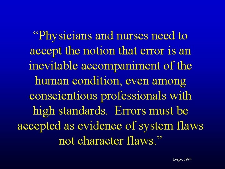 “Physicians and nurses need to accept the notion that error is an inevitable accompaniment