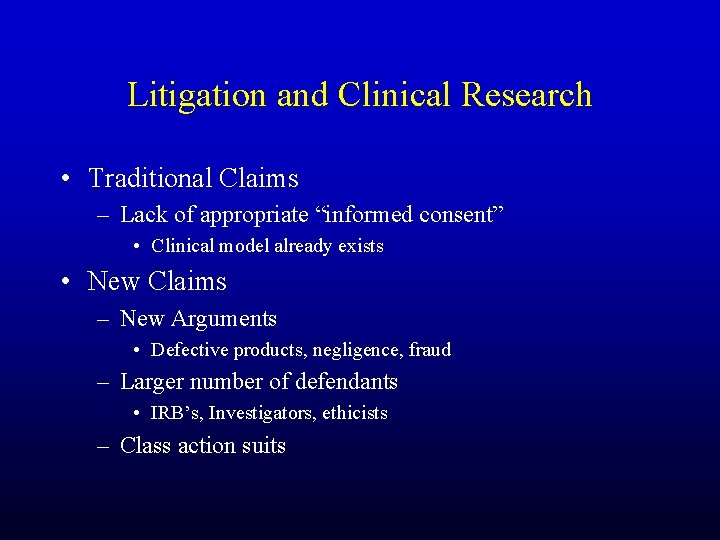 Litigation and Clinical Research • Traditional Claims – Lack of appropriate “informed consent” •
