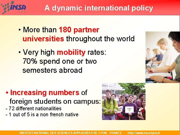 A dynamic international policy • More than 180 partner universities throughout the world •