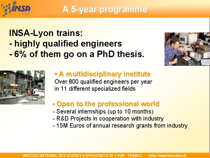 A 5 -year programme INSA-Lyon trains: - highly qualified engineers - 6% of them