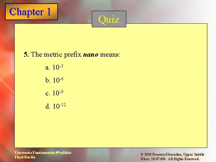 Chapter 1 Quiz 5. The metric prefix nano means: a. 10 -3 b. 10 Chapter 1 Quiz 5. The metric prefix nano means: a. 10 -3 b. 10