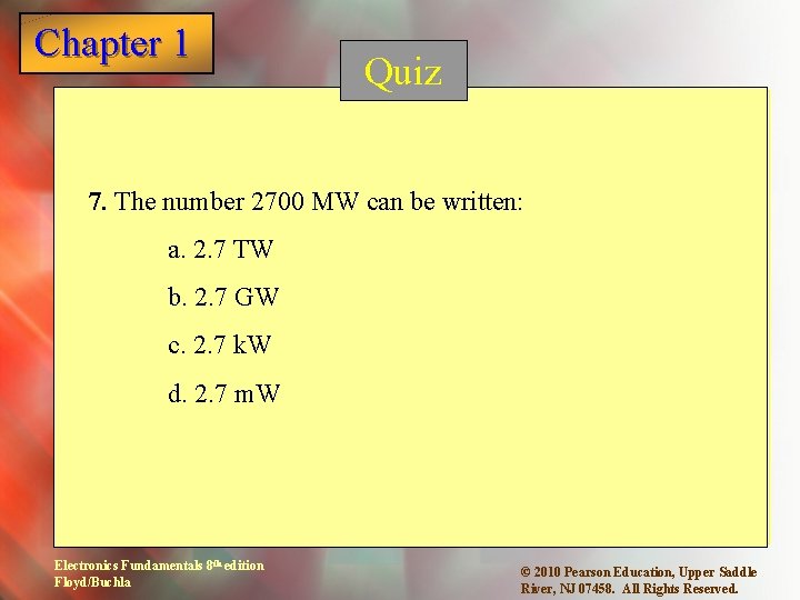 Chapter 1 Quiz 7. The number 2700 MW can be written: a. 2. 7