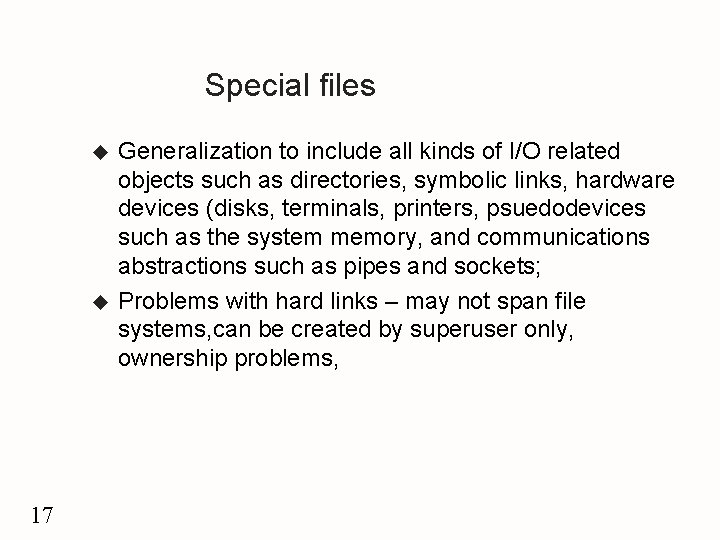 Special files u u 17 Generalization to include all kinds of I/O related objects