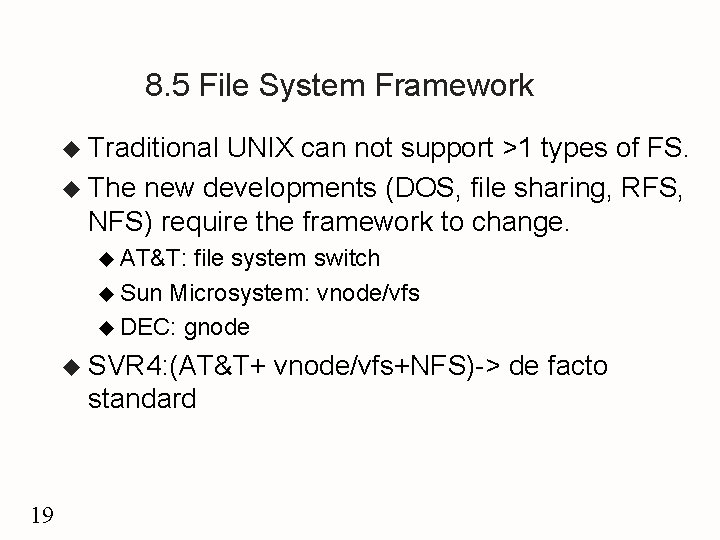 8. 5 File System Framework u Traditional UNIX can not support >1 types of
