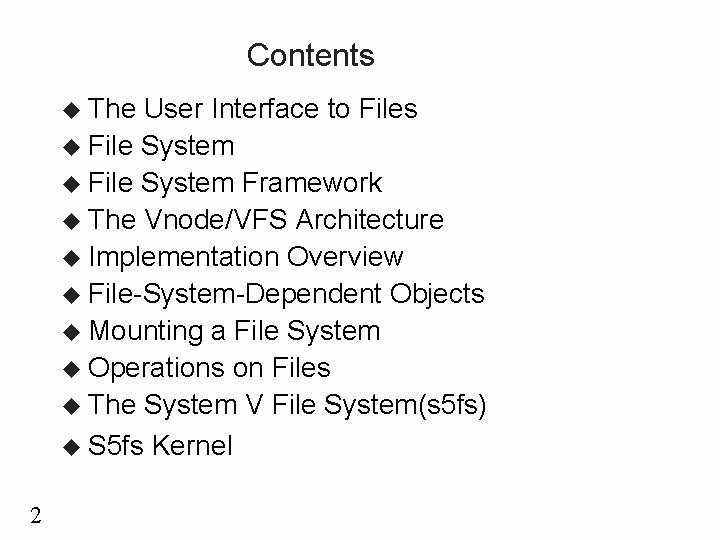 Contents u The User Interface to Files u File System Framework u The Vnode/VFS