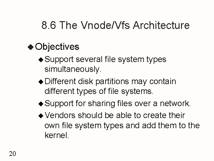 8. 6 The Vnode/Vfs Architecture u Objectives u Support several file system types simultaneously.