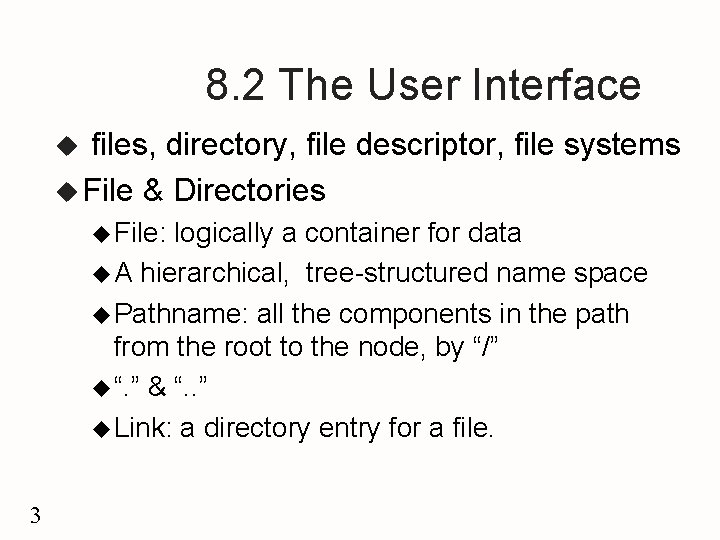 8. 2 The User Interface files, directory, file descriptor, file systems u File &