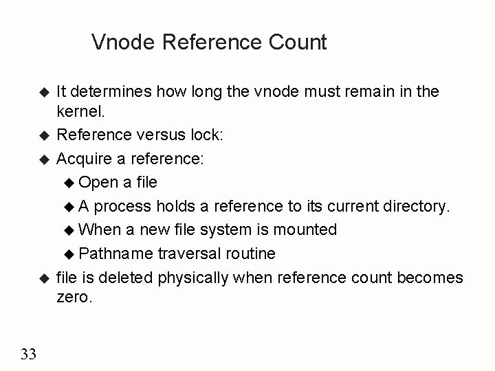 Vnode Reference Count u u 33 It determines how long the vnode must remain