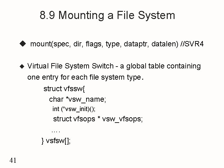 8. 9 Mounting a File System u mount(spec, dir, flags, type, dataptr, datalen) //SVR