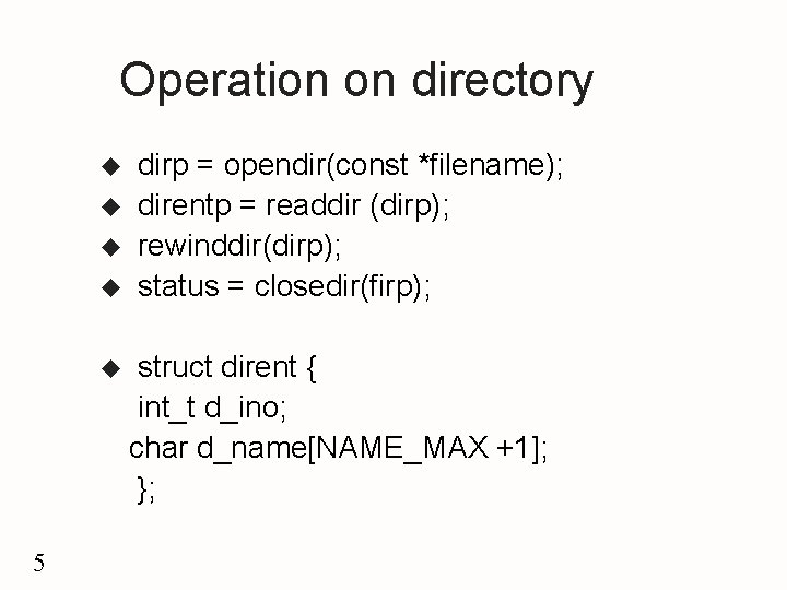 Operation on directory u u u 5 dirp = opendir(const *filename); direntp = readdir