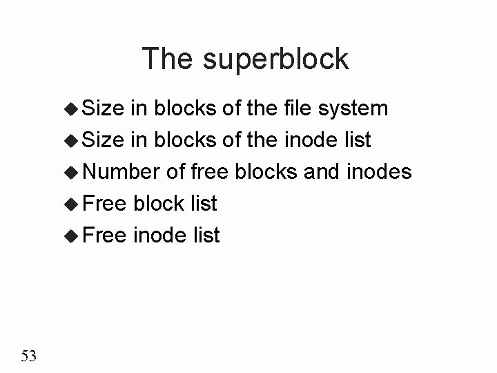 The superblock u Size in blocks of the file system u Size in blocks