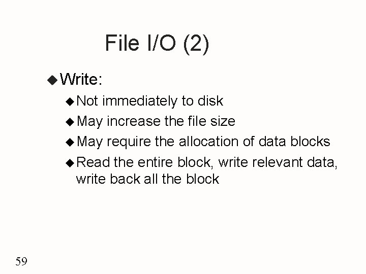 File I/O (2) u Write: u Not immediately to disk u May increase the