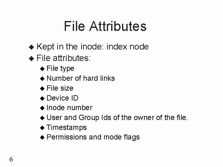 File Attributes u Kept in the inode: index node u File attributes: u File