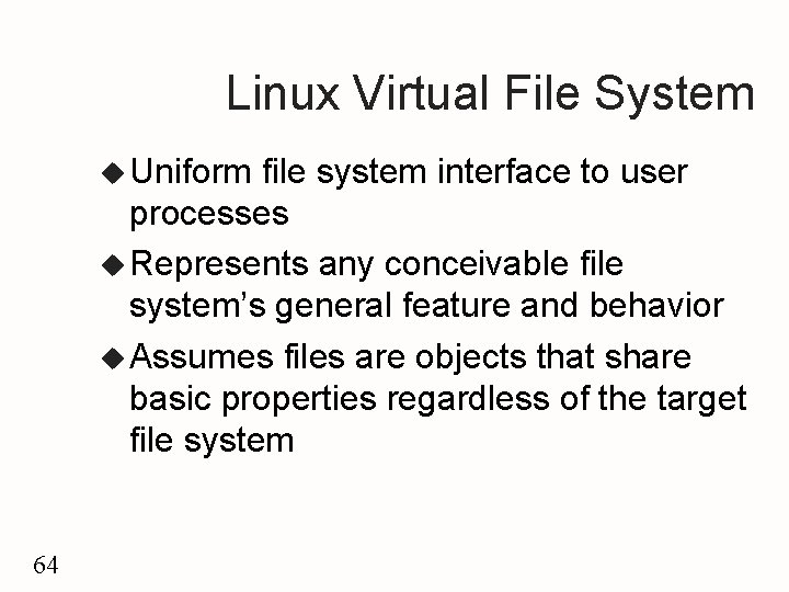 Linux Virtual File System u Uniform file system interface to user processes u Represents