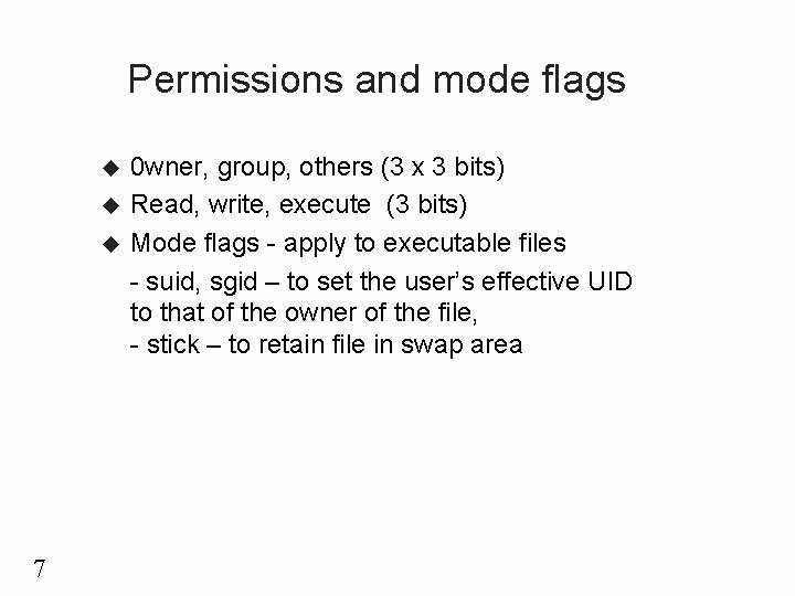 Permissions and mode flags u u u 7 0 wner, group, others (3 x