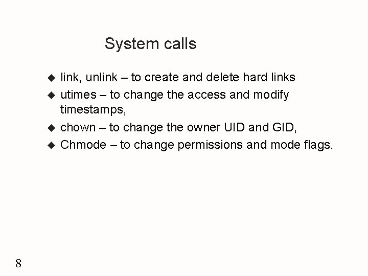 System calls u u 8 link, unlink – to create and delete hard links